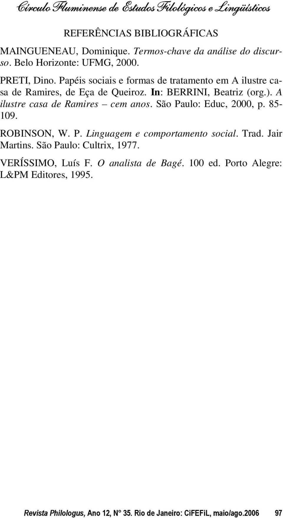 A ilustre casa de Ramires cem anos. São Paulo: Educ, 2000, p. 85-109. ROBINSON, W. P. Linguagem e comportamento social. Trad. Jair artins.