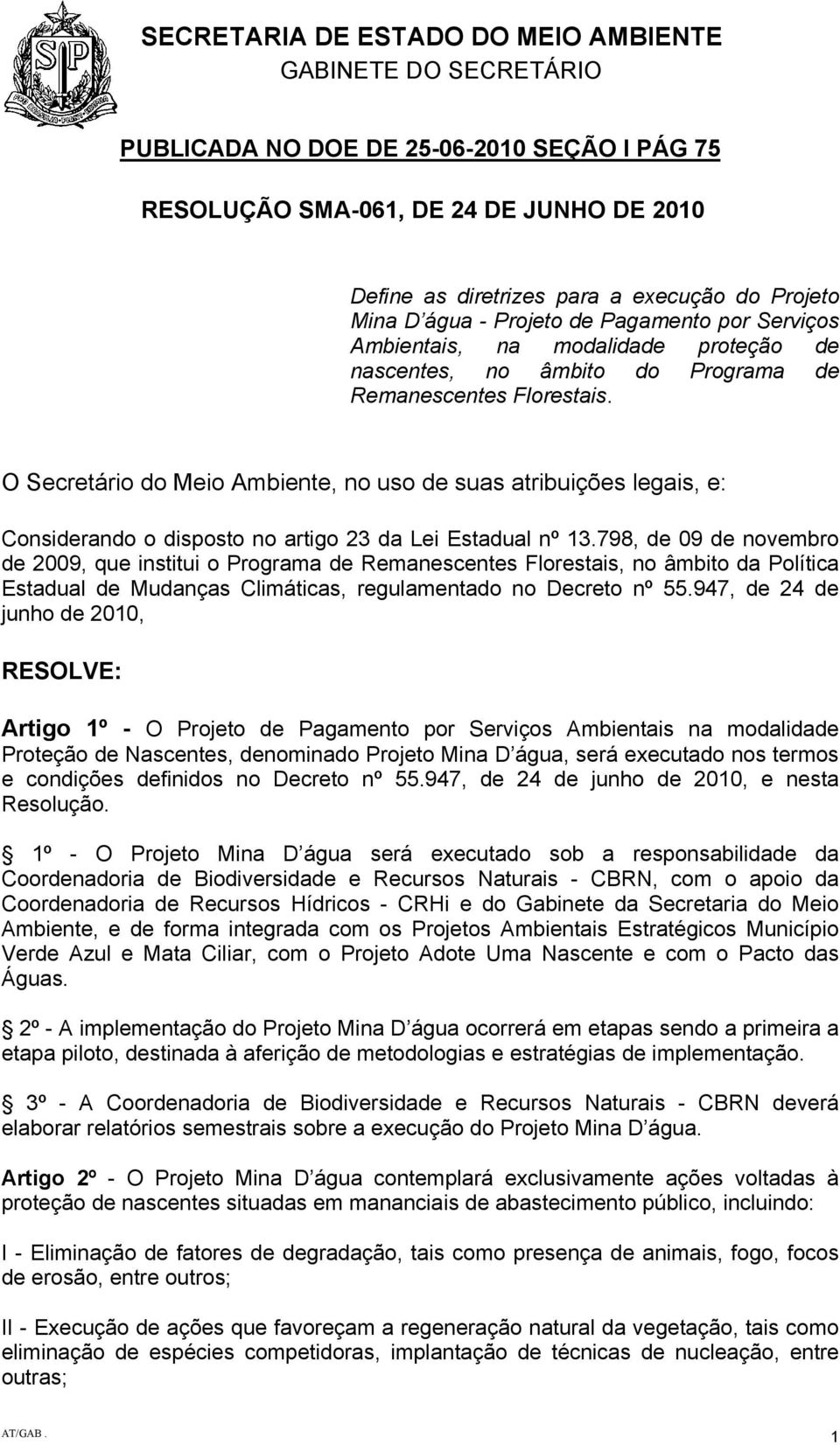 O Secretário do Meio Ambiente, no uso de suas atribuições legais, e: Considerando o disposto no artigo 23 da Lei Estadual nº 13.