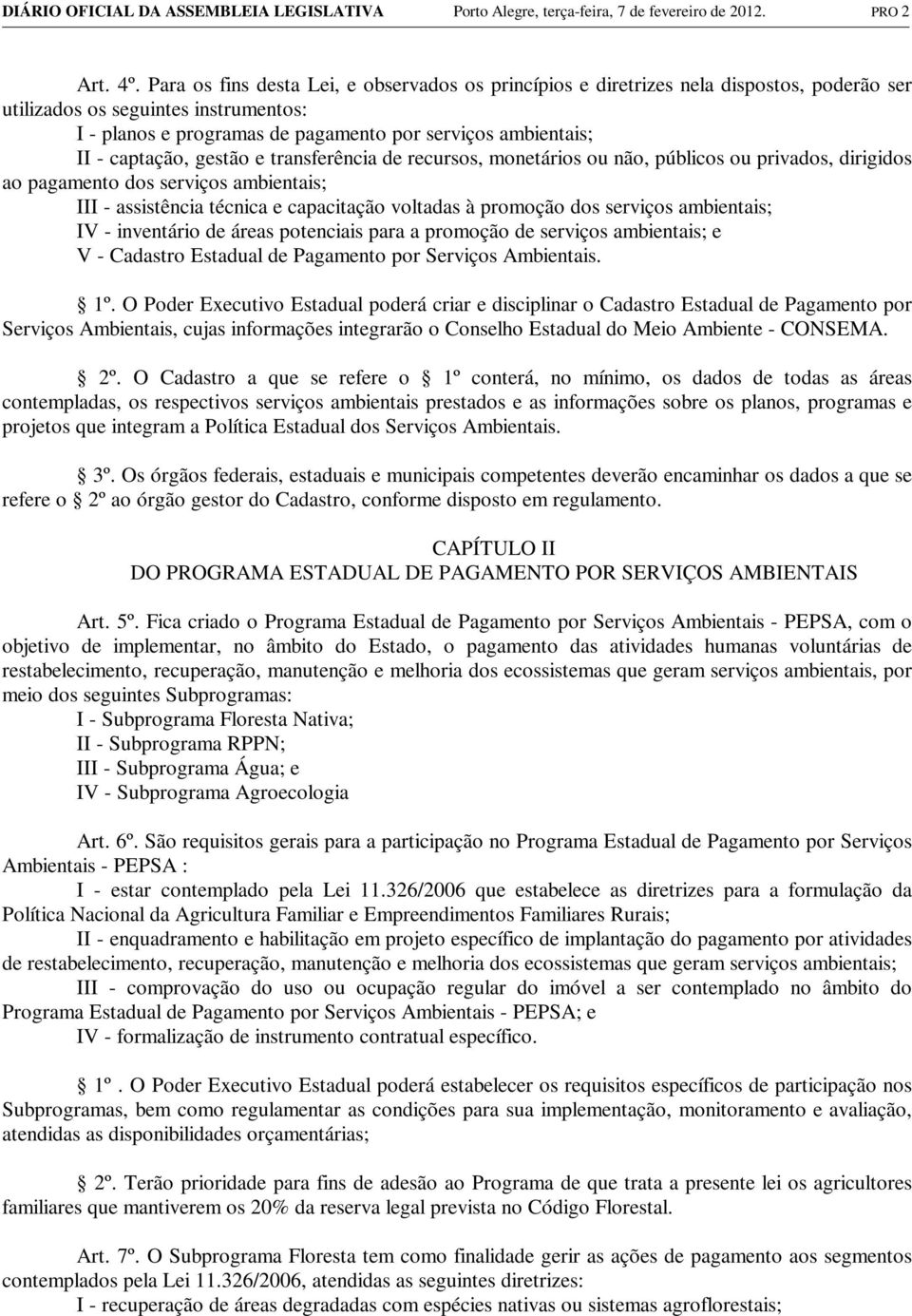 captação, gestão e transferência de recursos, monetários ou não, públicos ou privados, dirigidos ao pagamento dos serviços ambientais; III - assistência técnica e capacitação voltadas à promoção dos