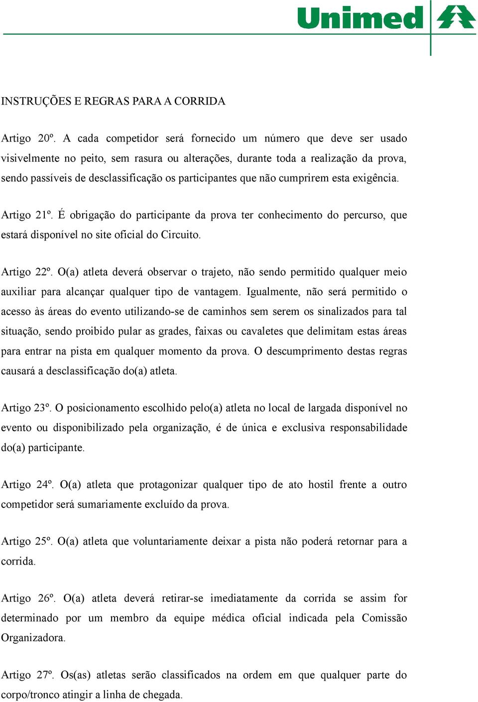 que não cumprirem esta exigência. Artigo 21º. É obrigação do participante da prova ter conhecimento do percurso, que estará disponível no site oficial do Circuito. Artigo 22º.