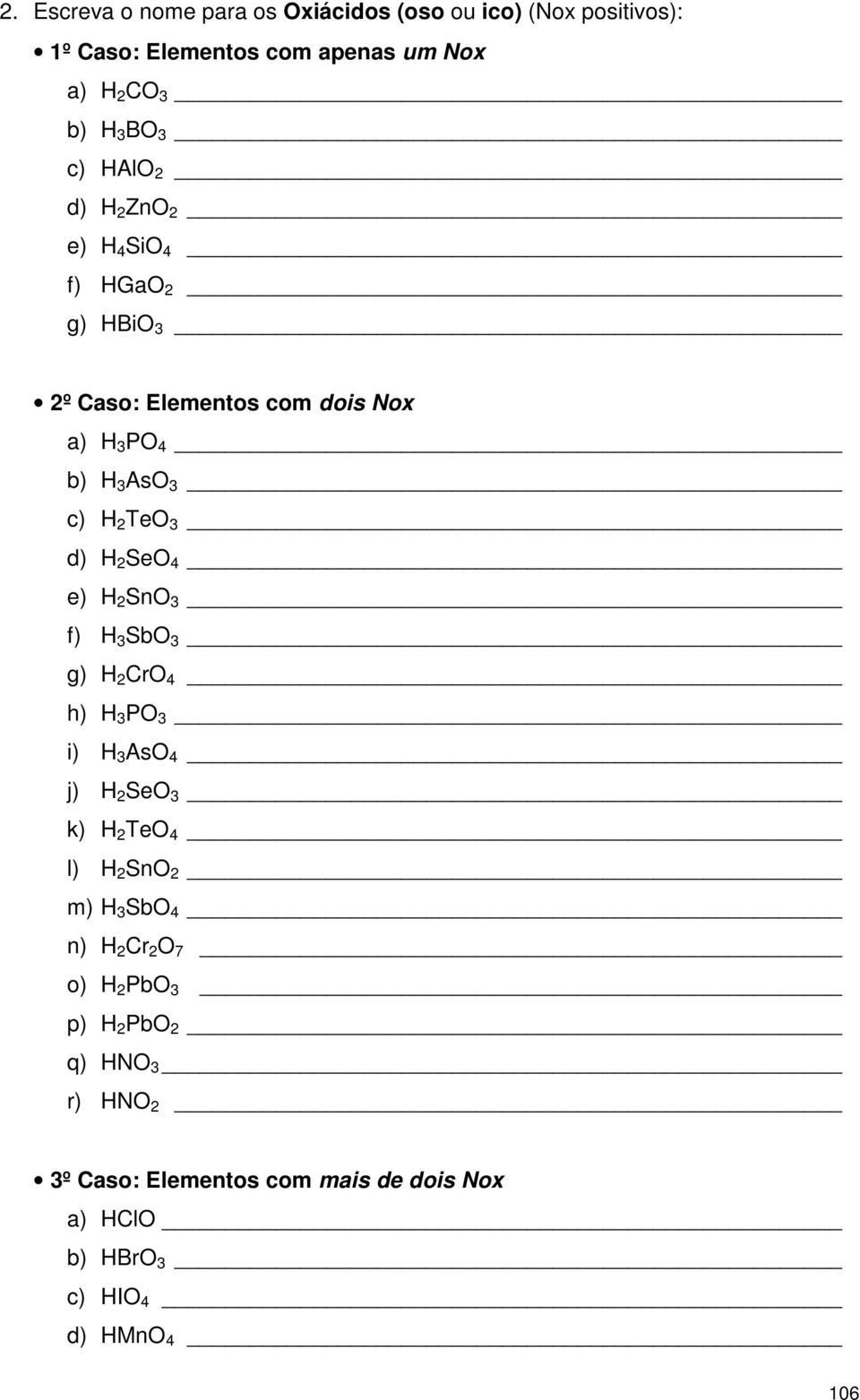 SeO 4 e) H 2 SnO 3 f) H 3 SbO 3 g) H 2 CrO 4 h) H 3 PO 3 i) H 3 AsO 4 j) H 2 SeO 3 k) H 2 TeO 4 l) H 2 SnO 2 m) H 3 SbO 4 n) H 2