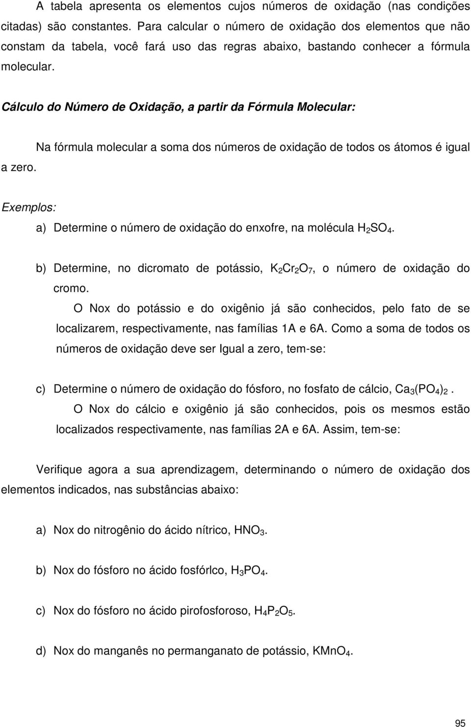 Cálculo do Número de Oxidação, a partir da Fórmula Molecular: a zero.