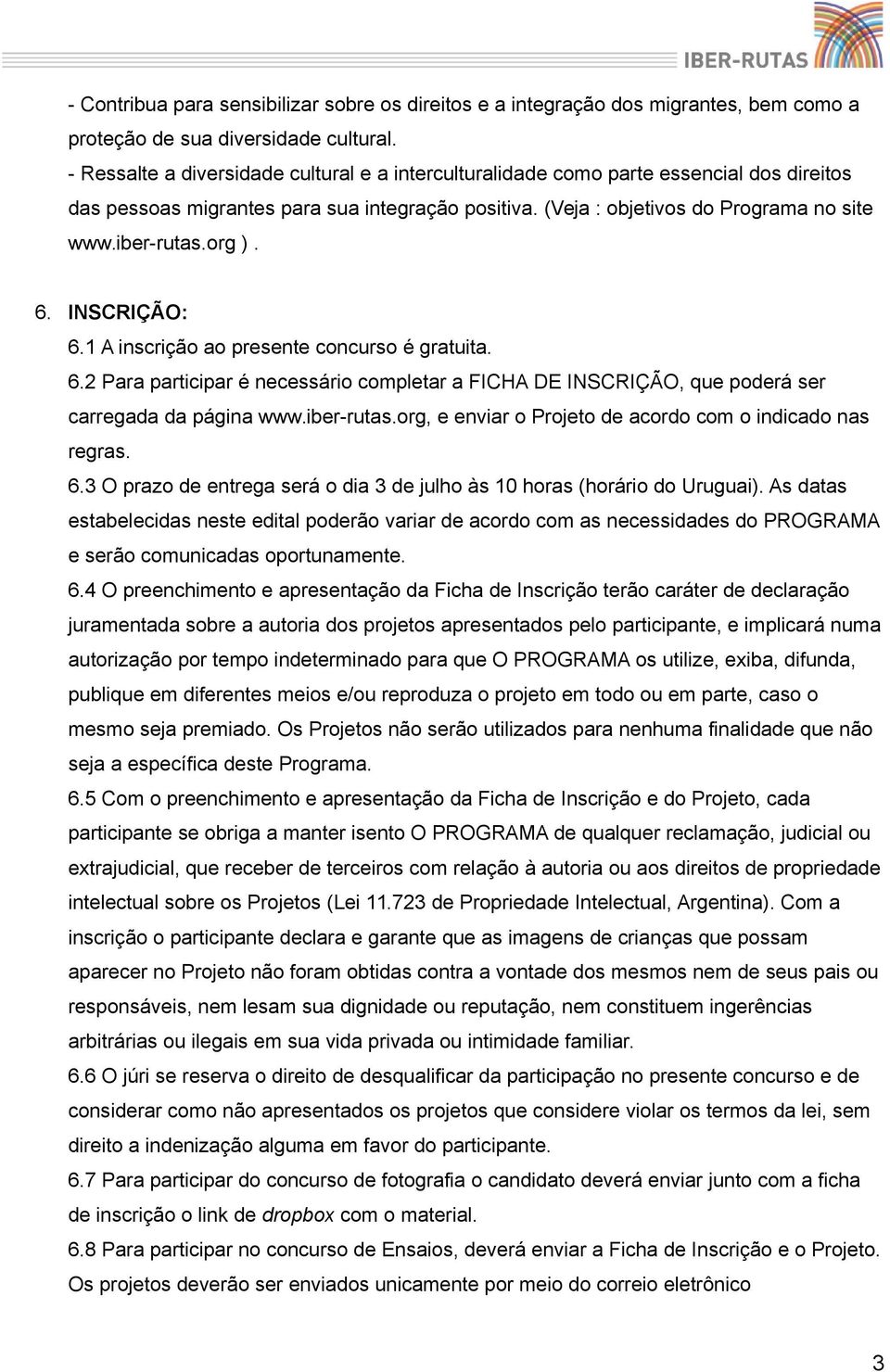 org ). 6. INSCRIÇÃO: 6.1 A inscrição ao presente concurso é gratuita. 6.2 Para participar é necessário completar a FICHA DE INSCRIÇÃO, que poderá ser carregada da página www.iber-rutas.