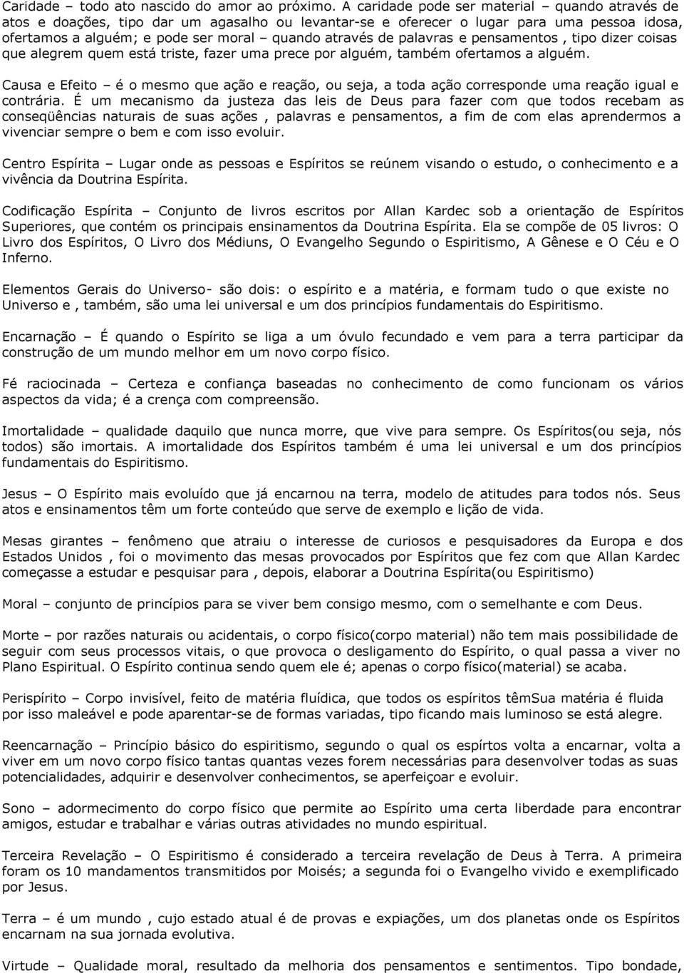 palavras e pensamentos, tipo dizer coisas que alegrem quem está triste, fazer uma prece por alguém, também ofertamos a alguém.