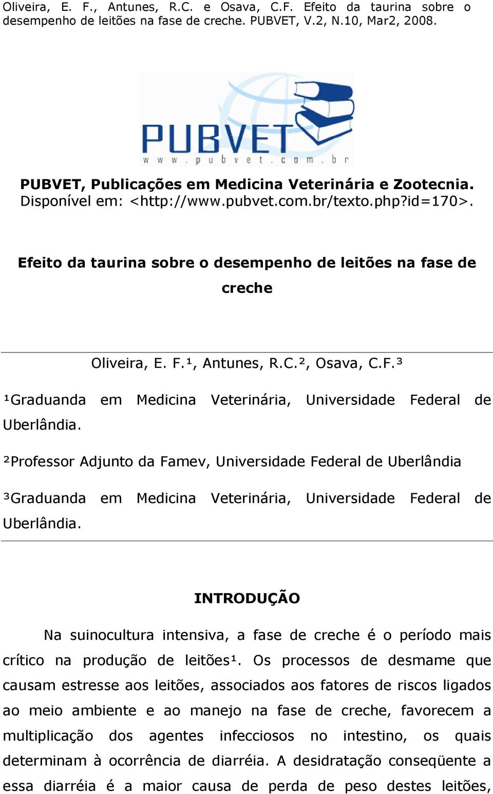 ²Professor Adjunto da Famev, Universidade Federal de Uberlândia ³Graduanda em Medicina Veterinária, Universidade Federal de Uberlândia.