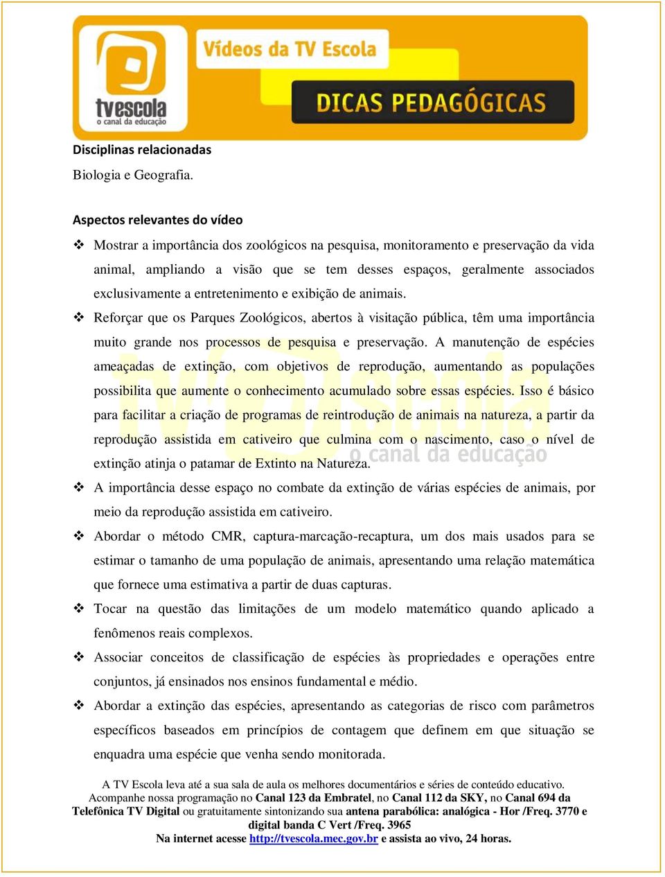 exclusivamente a entretenimento e exibição de animais. Reforçar que os Parques Zoológicos, abertos à visitação pública, têm uma importância muito grande nos processos de pesquisa e preservação.