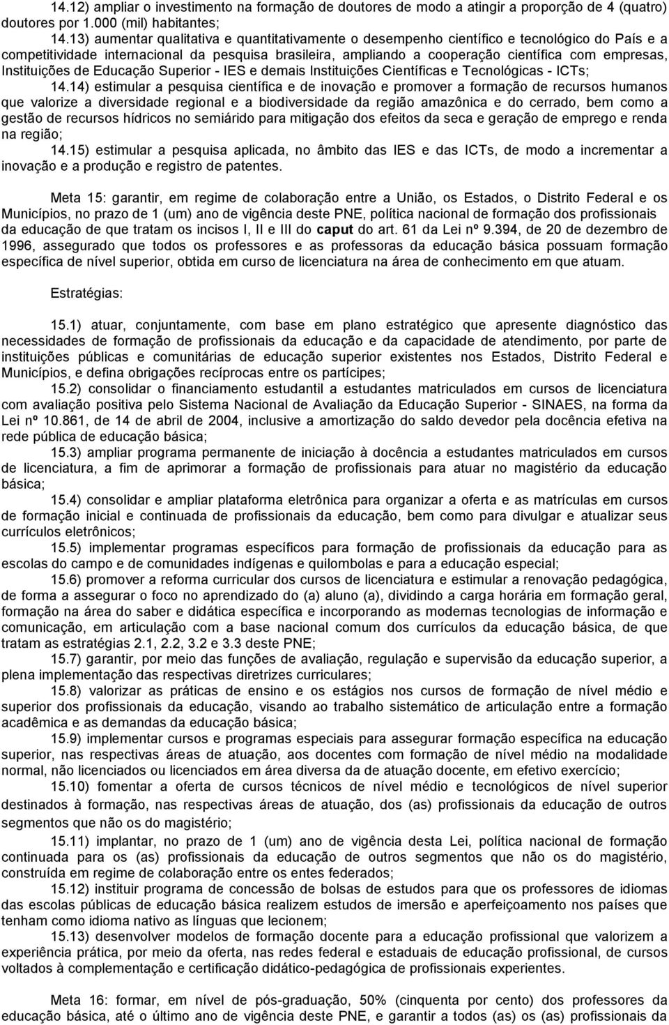 Instituições de Educação Superior - IES e demais Instituições Científicas e Tecnológicas - ICTs; 14.