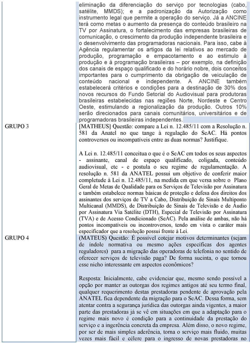 brasileira e o desenvolvimento das programadoras nacionais.