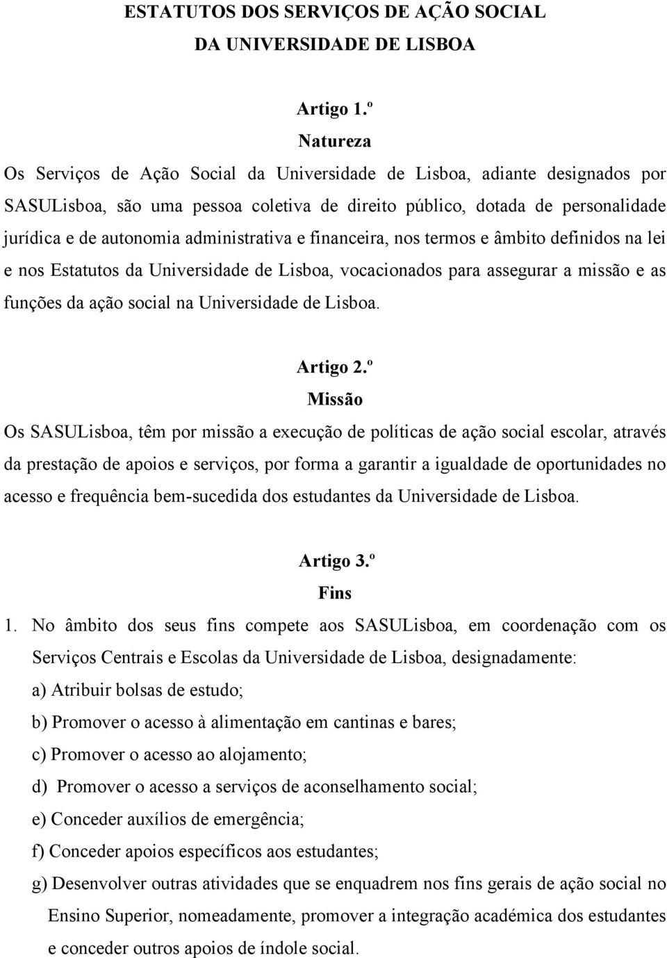 administrativa e financeira, nos termos e âmbito definidos na lei e nos Estatutos da Universidade de Lisboa, vocacionados para assegurar a missão e as funções da ação social na Universidade de Lisboa.