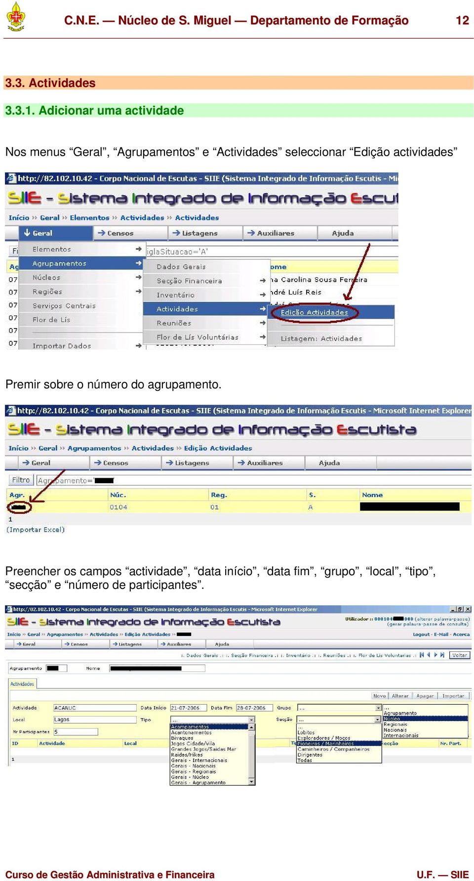 Adicionar uma actividade Nos menus Geral, Agrupamentos e Actividades seleccionar