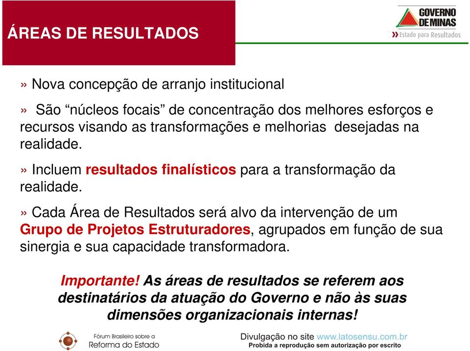 » Cada Área de Resultados será alvo da intervenção de um Grupo de Projetos Estruturadores, agrupados em função de sua sinergia e sua