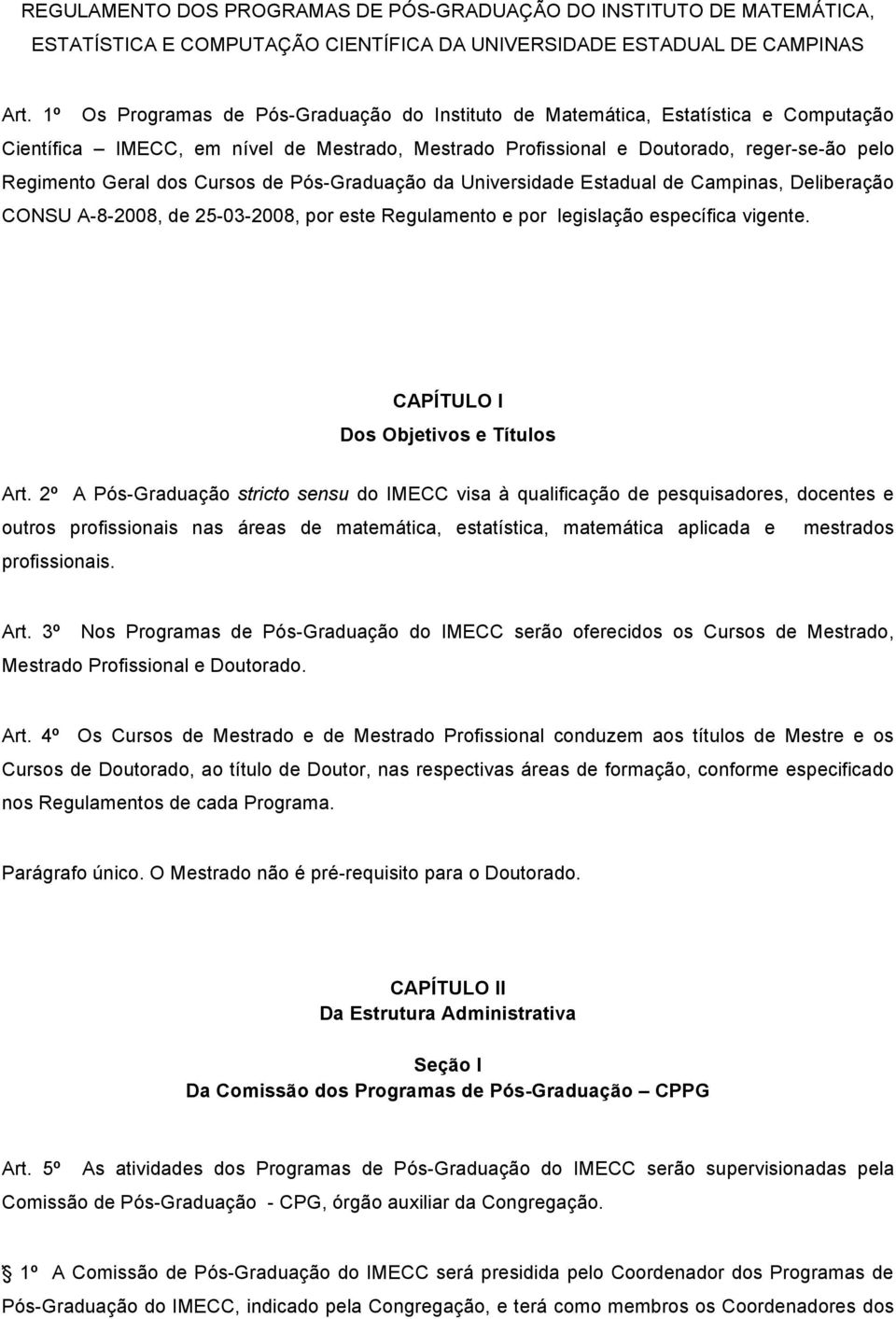 Cursos de Pós-Graduação da Universidade Estadual de Campinas, Deliberação CONSU A-8-2008, de 25-03-2008, por este Regulamento e por legislação específica vigente.
