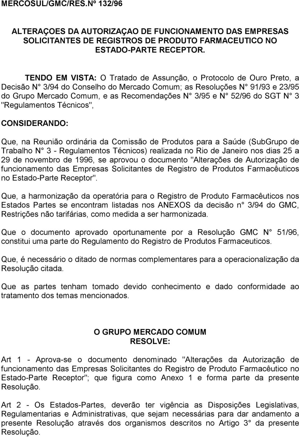 52/96 do SGT N 3 "Regulamentos Técnicos", CONSIDERANDO: Que, na Reunião ordinária da Comissão de Produtos para a Saúde (SubGrupo de Trabalho N 3 - Regulamentos Técnicos) realizada no Rio de Janeiro