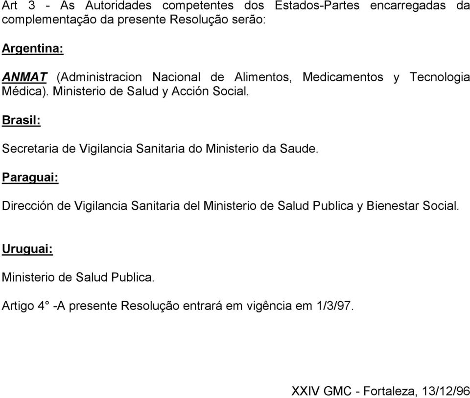 Brasil: Secretaria de Vigilancia Sanitaria do Ministerio da Saude.