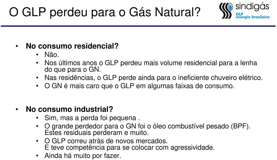 Nas residências, o GLP perde ainda para o ineficiente chuveiro elétrico. O GN é mais caro que o GLP em algumas faixas de consumo.