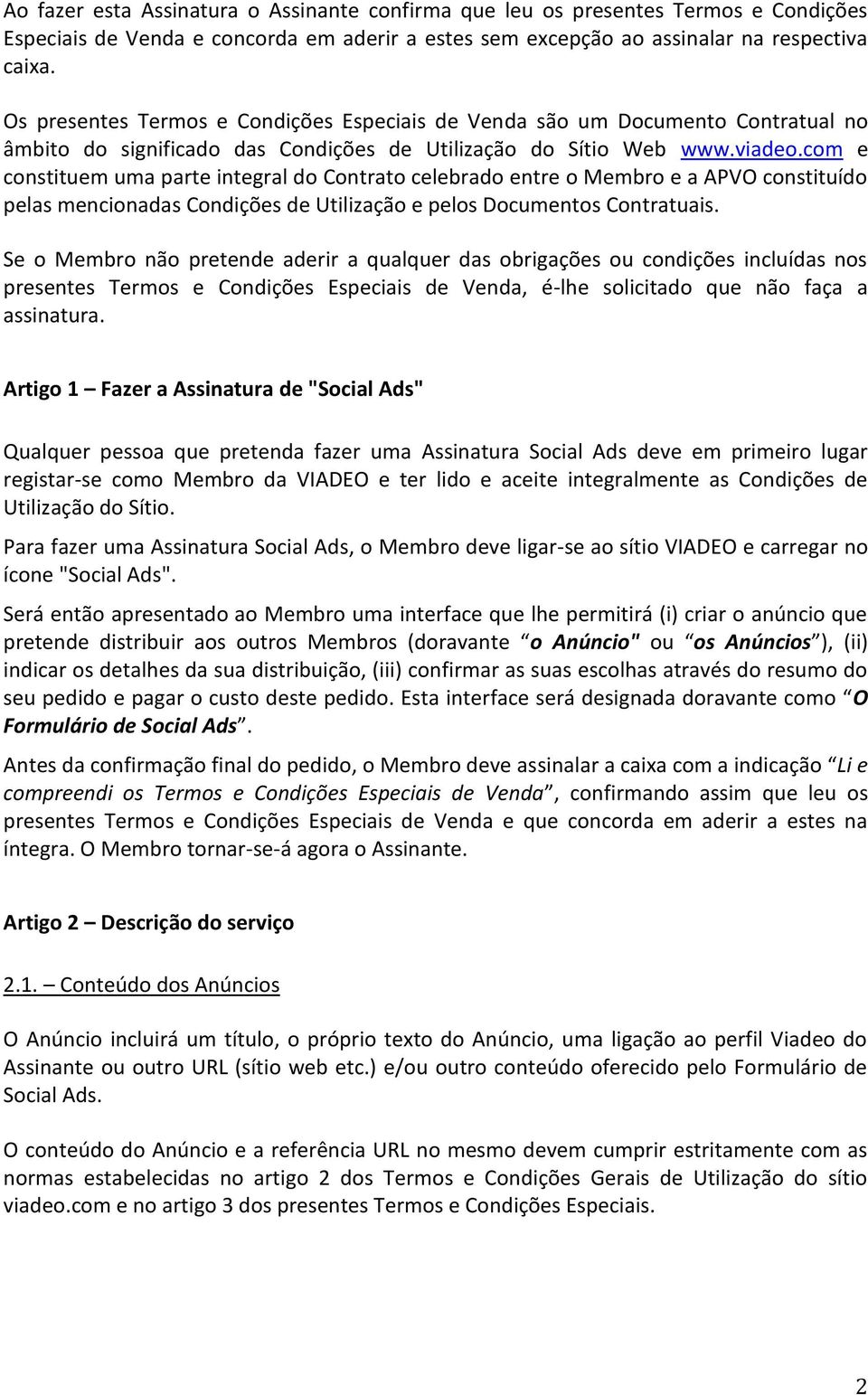 com e constituem uma parte integral do Contrato celebrado entre o Membro e a APVO constituído pelas mencionadas Condições de Utilização e pelos Documentos Contratuais.