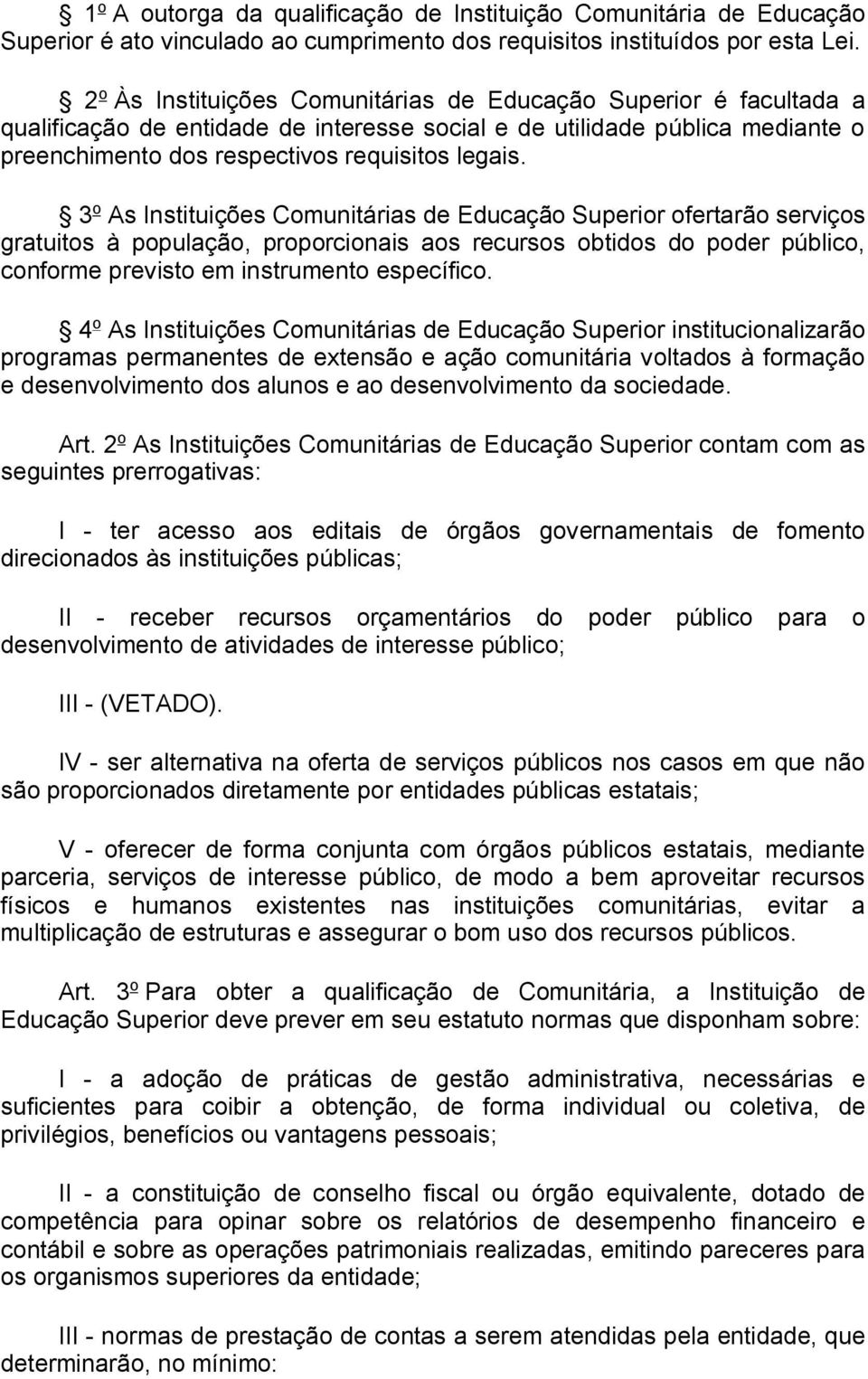 3 o As Instituições Comunitárias de Educação Superior ofertarão serviços gratuitos à população, proporcionais aos recursos obtidos do poder público, conforme previsto em instrumento específico.