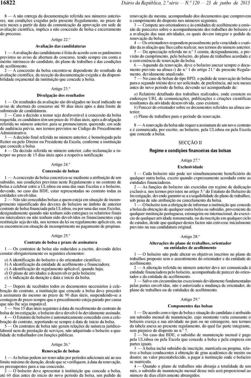 aprovação em sede de avaliação científica, implica a não concessão de bolsa e encerramento do processo. Artigo 22.