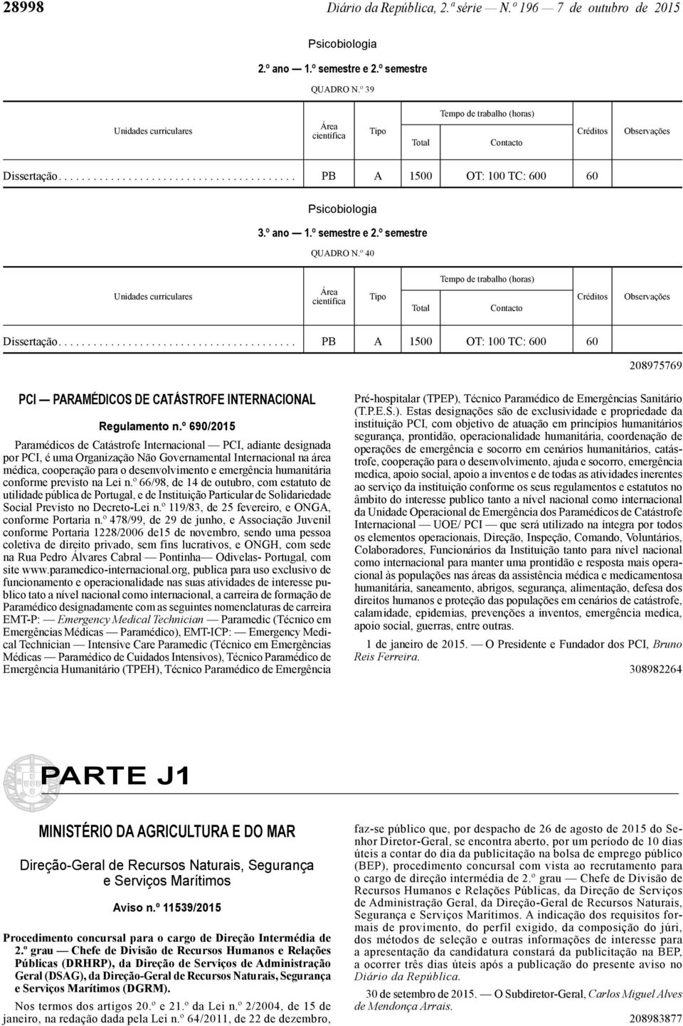 º 690/2015 Paramédicos de Catástrofe Internacional PCI, adiante designada por PCI, é uma Organização Não Governamental Internacional na área médica, cooperação para o desenvolvimento e emergência