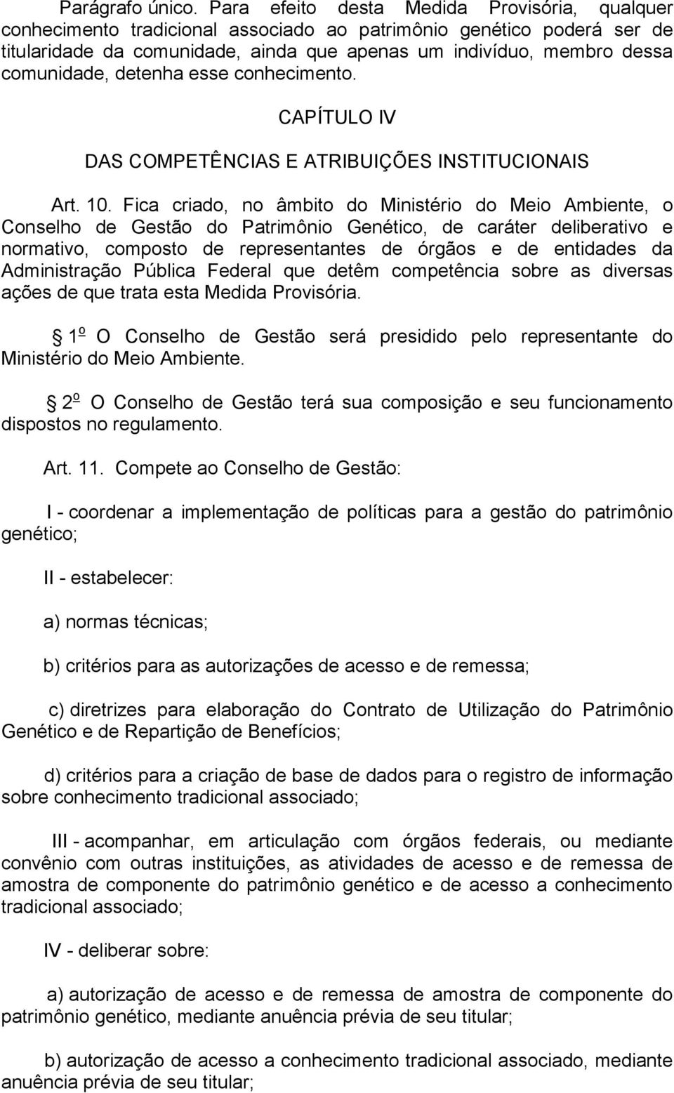 comunidade, detenha esse conhecimento. CAPÍTULO IV DAS COMPETÊNCIAS E ATRIBUIÇÕES INSTITUCIONAIS Art. 10.