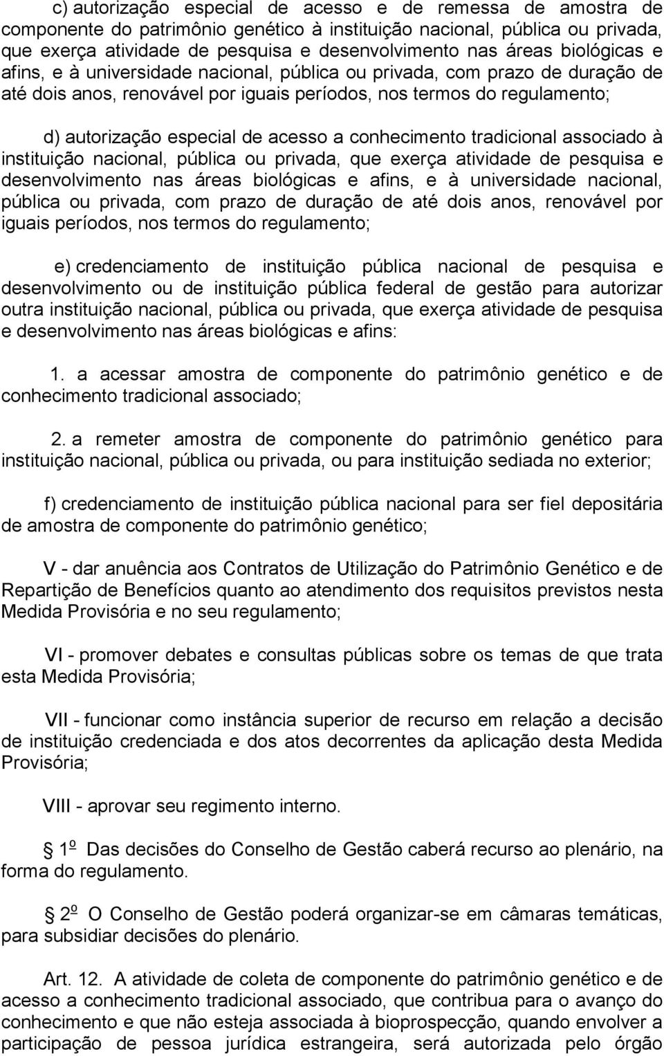 conhecimento tradicional associado à instituição nacional, pública ou privada, que exerça atividade de pesquisa e desenvolvimento nas áreas biológicas e afins, e à universidade nacional, pública ou