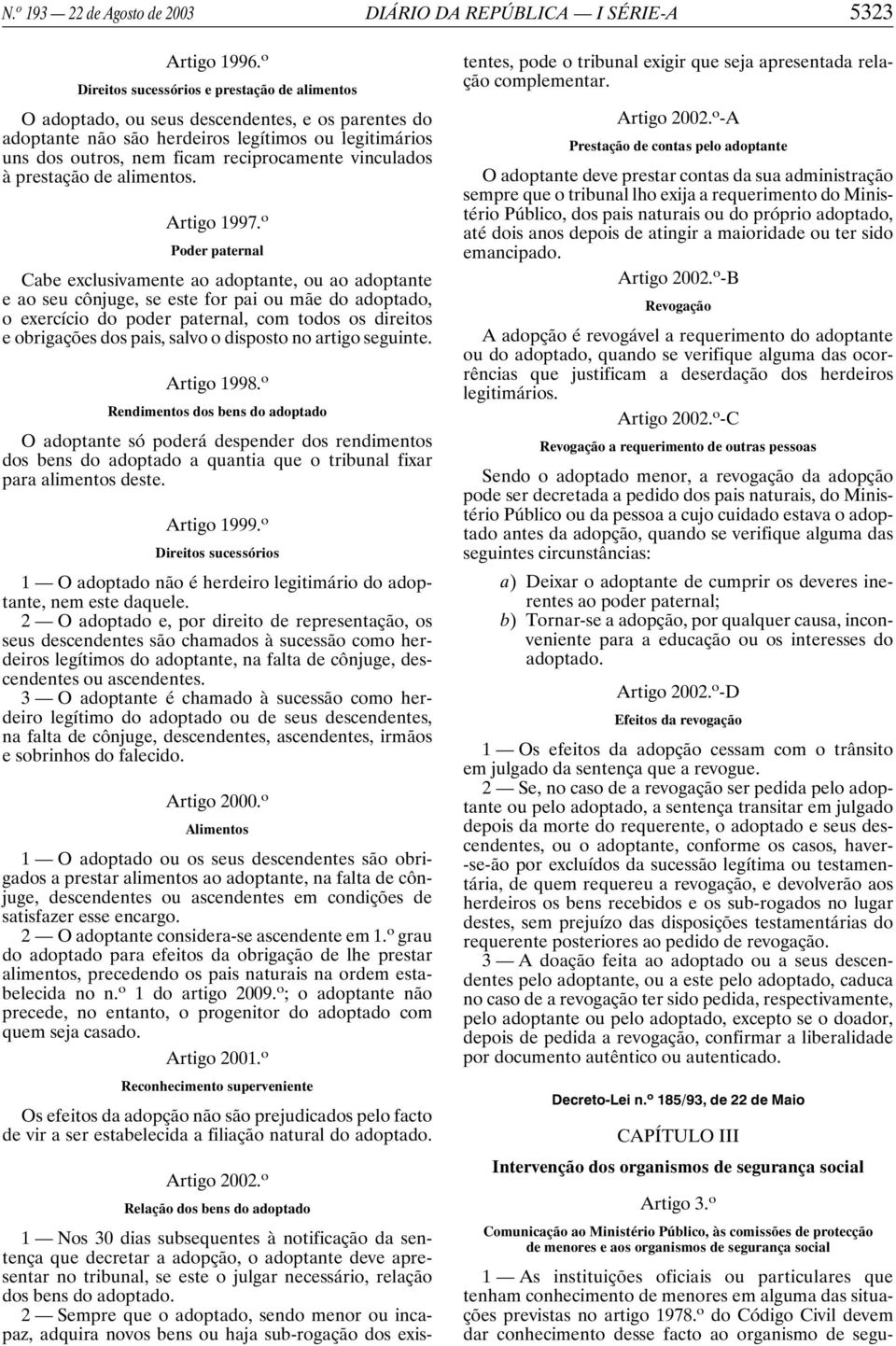 vinculados à prestação de alimentos. Artigo 1997.