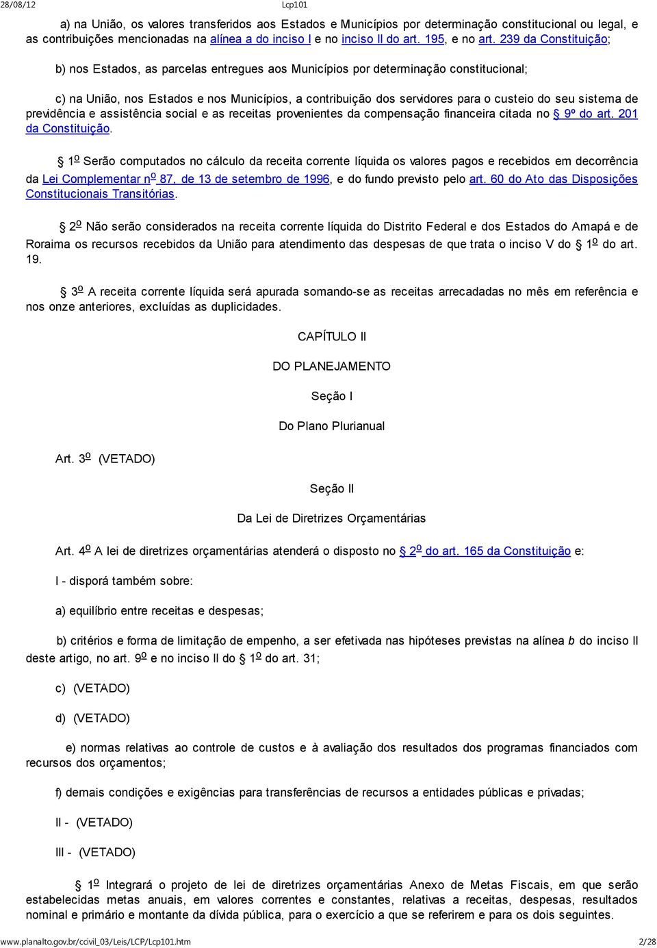 seu sistema de previdência e assistência social e as receitas provenientes da compensação financeira citada no 9º do art. 201 da Constituição.