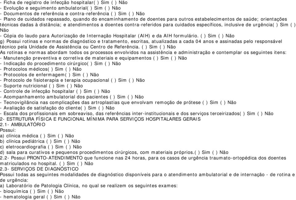 inclusive de urgência( ) Sim ( ) Não - Cópia do laudo para Autorização de Internação Hospitalar (AIH) e da AIH formulário.