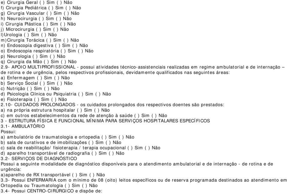 Cirurgia da Mão ( ) Sim ( ) Não 2.