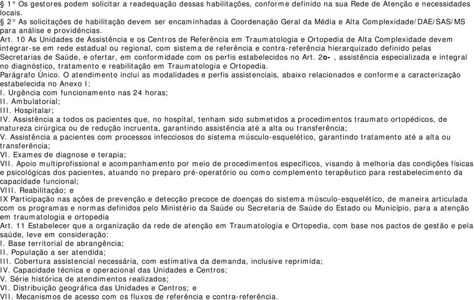 10 As Unidades de Assistência e os Centros de Referência em Traumatologia e Ortopedia de Alta Complexidade devem integrar-se em rede estadual ou regional, com sistema de referência e