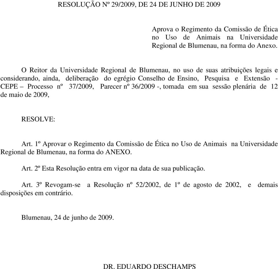 37/2009, Parecer nº 36/2009 -, tomada em sua sessão plenária de 12 de maio de 2009, RESOLVE: Art.