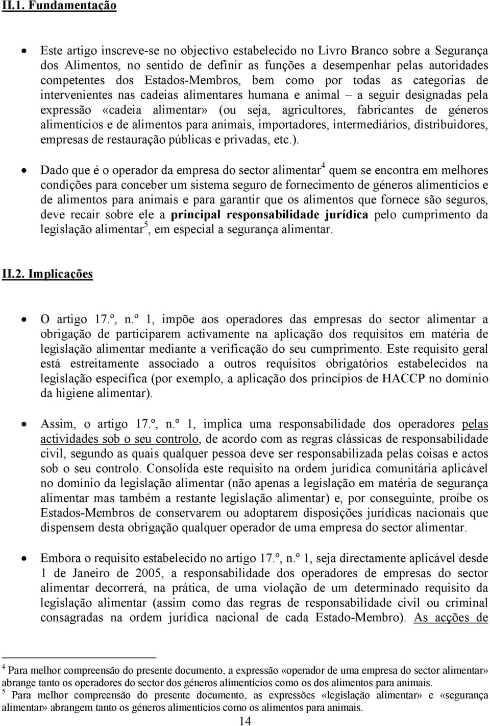 de géneros alimentícios e de alimentos para animais, importadores, intermediários, distribuidores, empresas de restauração públicas e privadas, etc.).