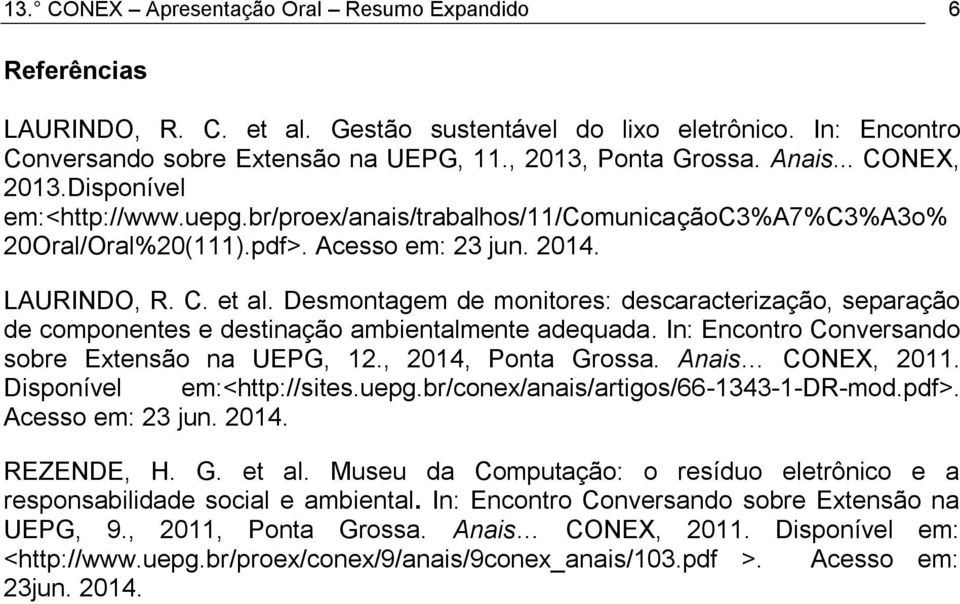 Desmontagem de monitores: descaracterização, separação de componentes e destinação ambientalmente adequada. In: Encontro Conversando sobre Extensão na UEPG, 12., 2014, Ponta Grossa. Anais CONEX, 2011.