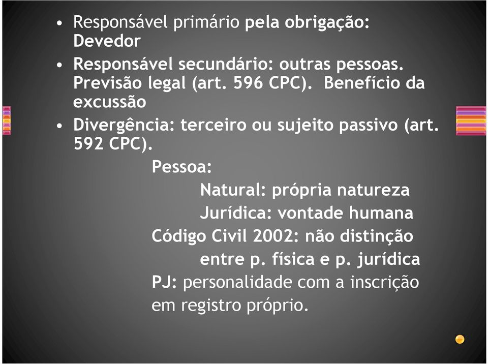 Benefício da excussão Divergência: terceiro ou sujeito passivo (art. 592 CPC).