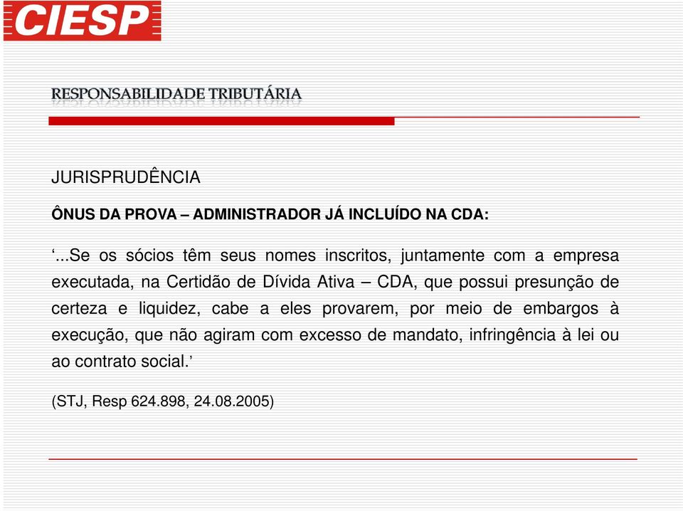 Dívida Ativa CDA, que possui presunção de certeza e liquidez, cabe a eles provarem, por meio de