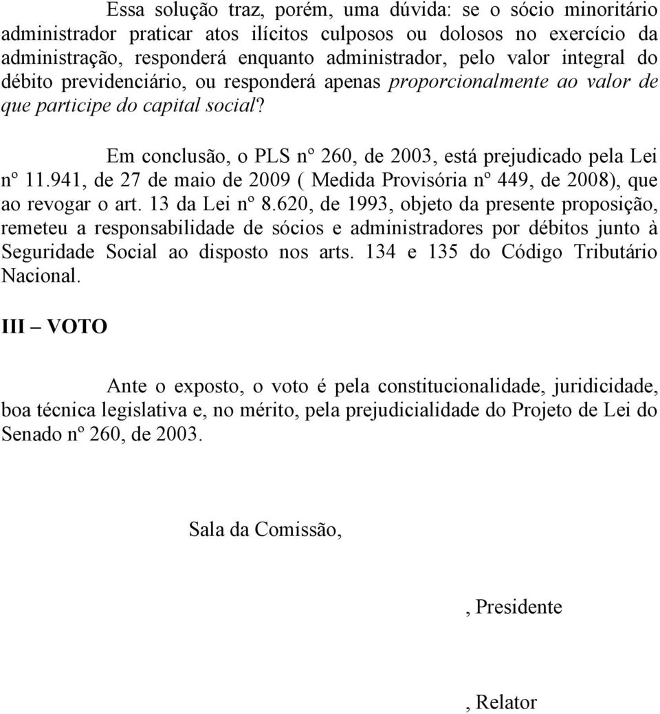 941, de 27 de maio de 2009 ( Medida Provisória nº 449, de 2008), que ao revogar o art. 13 da Lei nº 8.