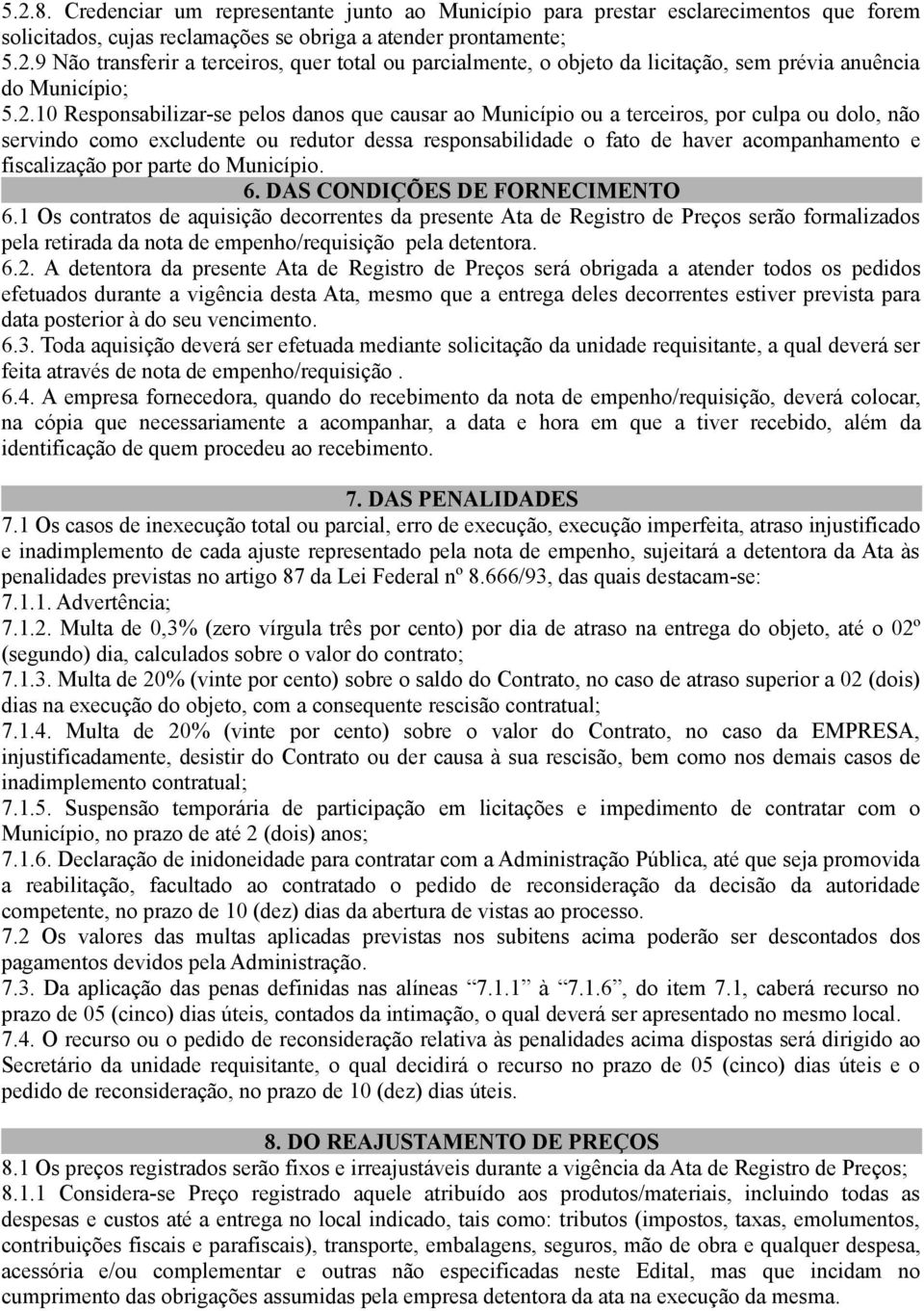 fiscalização por parte do Município. 6. DAS CONDIÇÕES DE FORNECIMENTO 6.