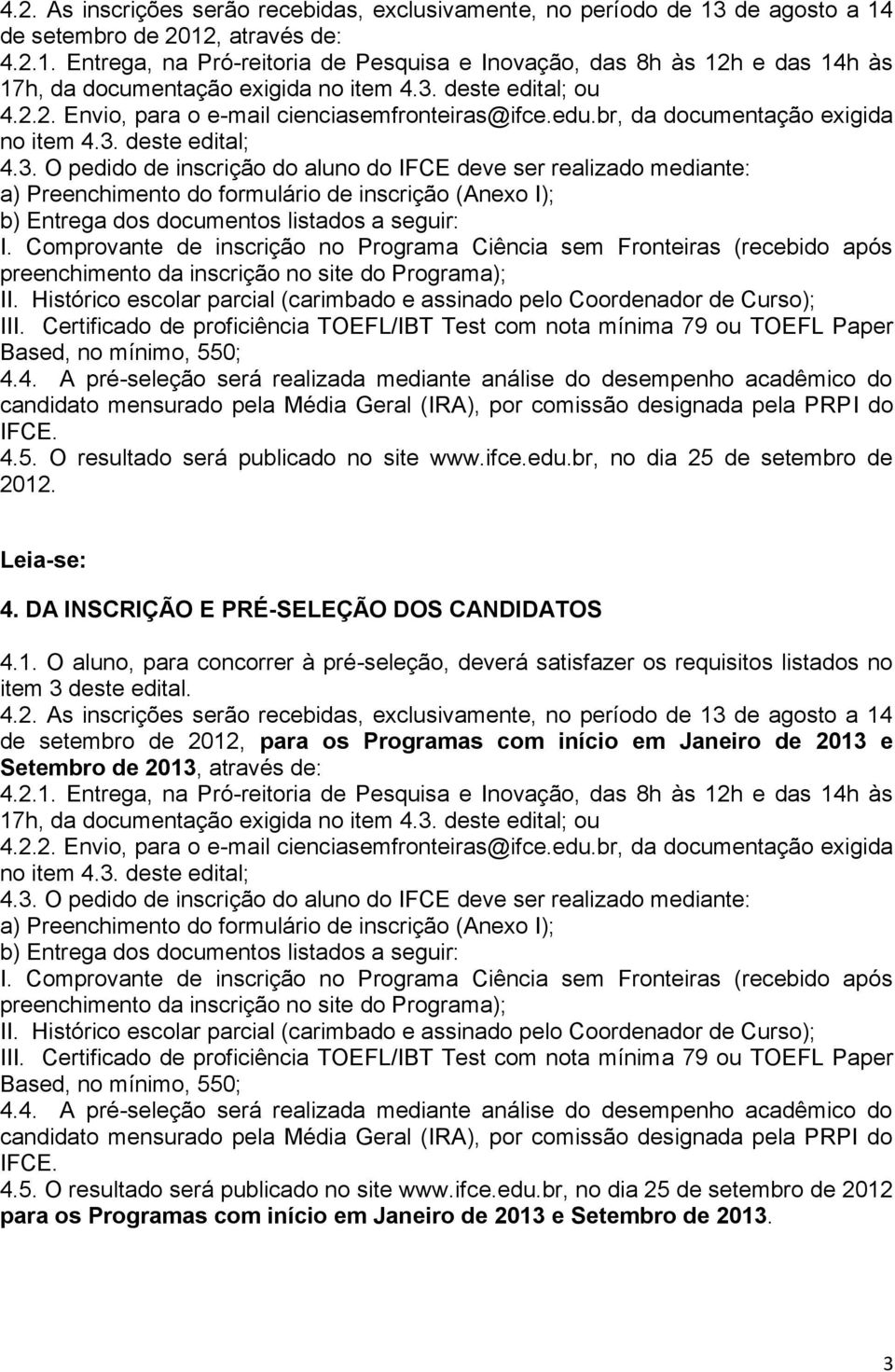 Comprovante de inscrição no Programa Ciência sem Fronteiras (recebido após preenchimento da inscrição no site do Programa); II.