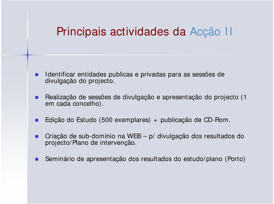 Realização de sessões de divulgação e apresentação do projecto (1 em cada concelho).