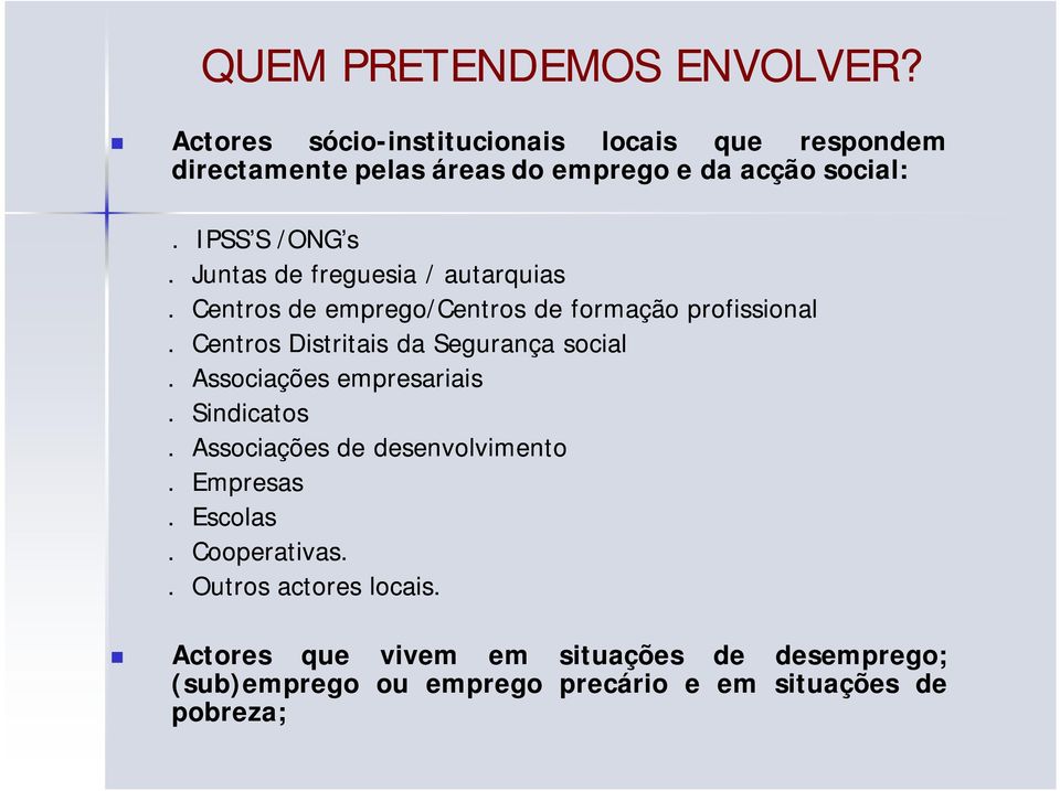 IPSS S /ONG s. Juntas de freguesia / autarquias. Centros de emprego/centros de formação profissional.