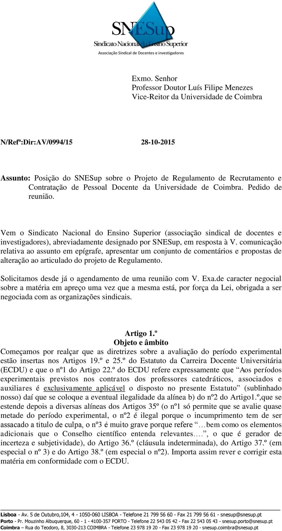 Vem o Sindicato Nacional do Ensino Superior (associação sindical de docentes e investigadores), abreviadamente designado por SNESup, em resposta à V.