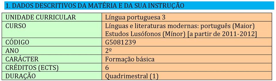 (Maior) Estudos Lusófonos (Mínor) [a partir de 2011-2012] CÓDIGO