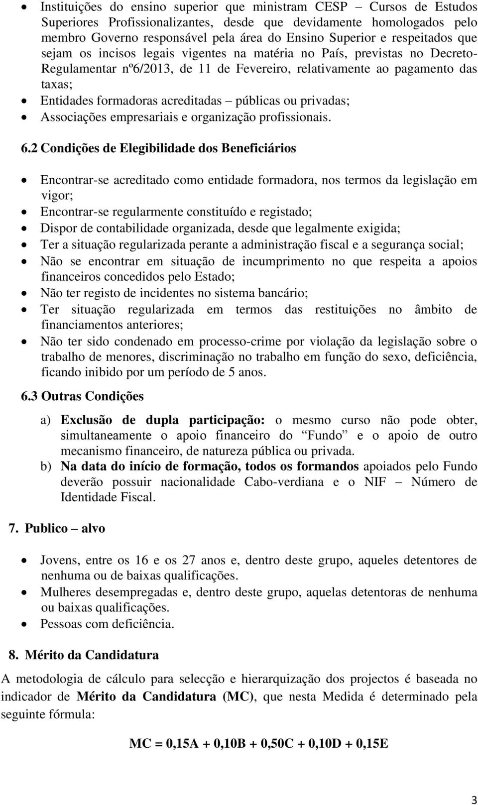 acreditadas públicas ou privadas; Associações empresariais e organização profissionais. 6.