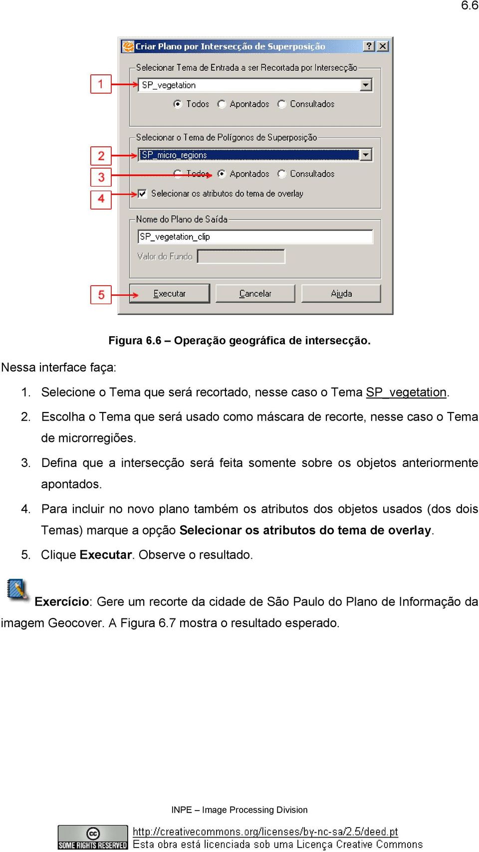 Defina que a intersecção será feita somente sobre os objetos anteriormente apontados. 4.