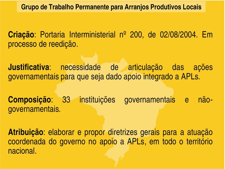 integrado a APLs. Composição: 33 instituições governamentais e nãogovernamentais.