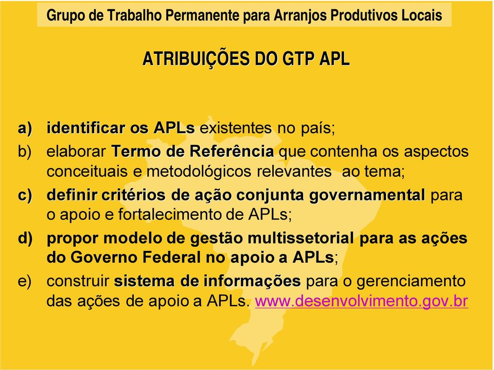 apoio e fortalecimento de APLs; d) propor modelo de gestão multissetorial para as ações do Governo Federal no apoio