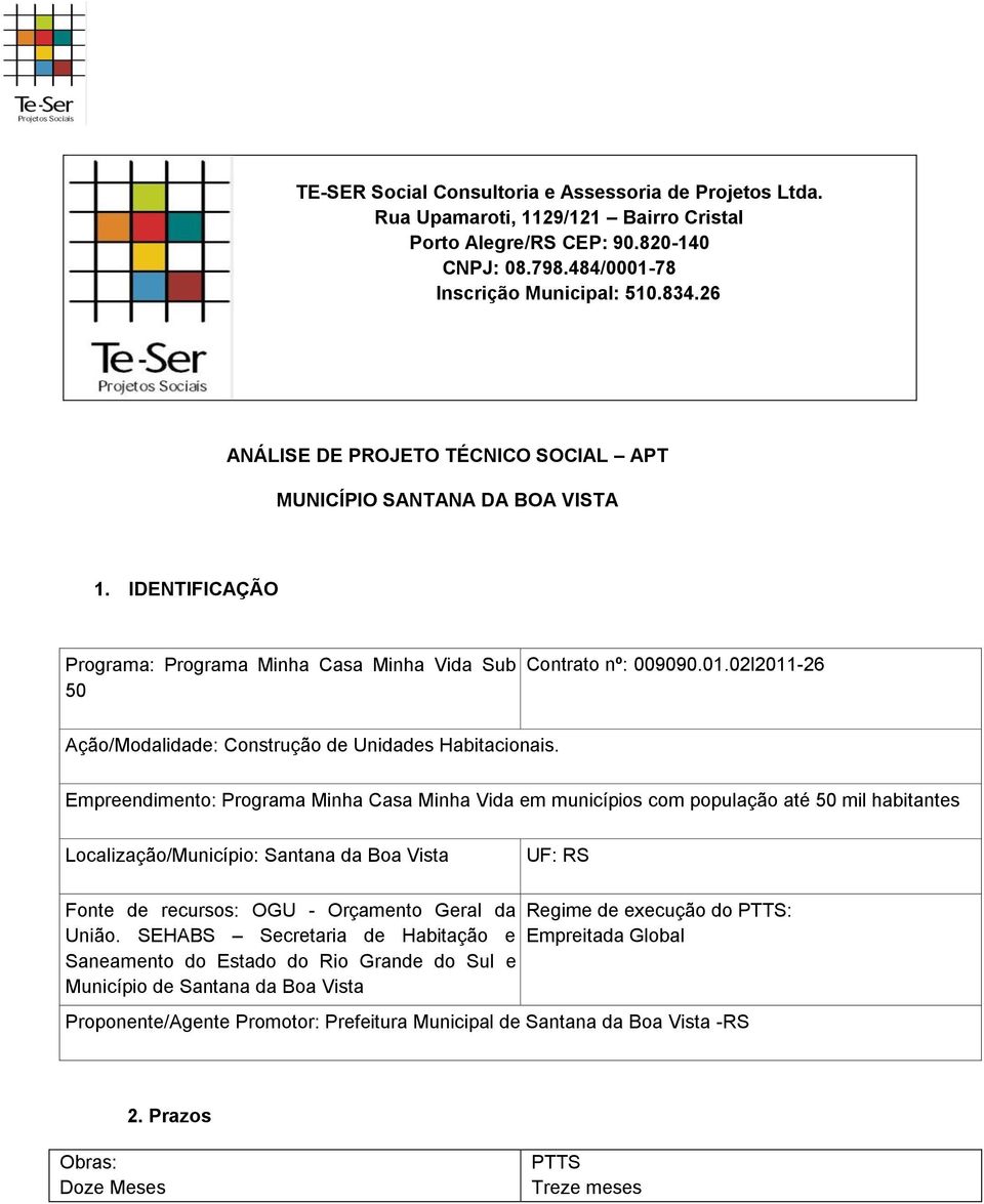 02l2011-26 Ação/Modalidade: Construção de Unidades Habitacionais.