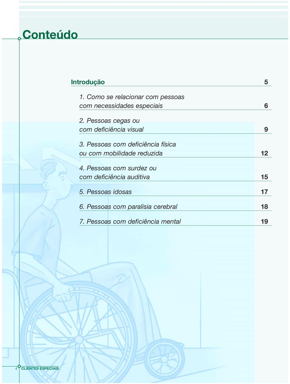 Pessoas com deficiência física ou com mobilidade reduzida 12 4.