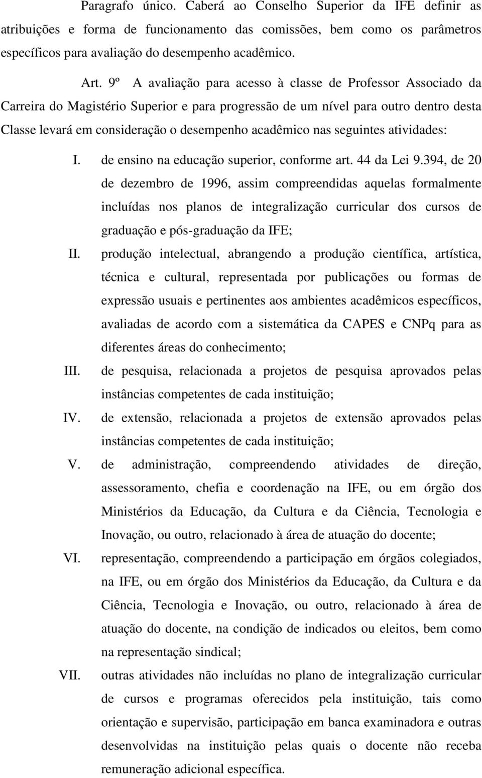 acadêmico nas seguintes atividades: I. de ensino na educação superior, conforme art. 44 da Lei 9.