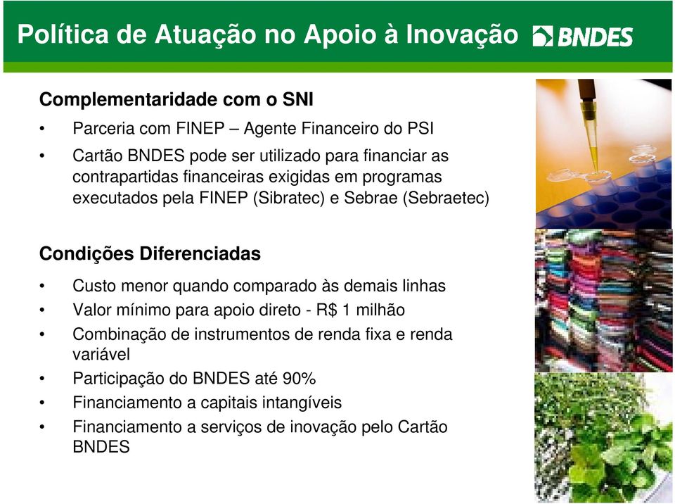 Condições Diferenciadas Custo menor quando comparado às demais linhas Valor mínimo para apoio direto - R$ 1 milhão Combinação de